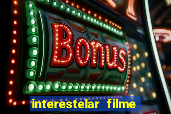 interestelar filme completo dublado